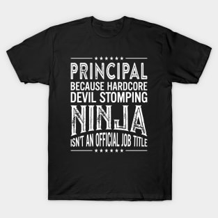 Principal Because Hardcore Devil Stomping Ninja Isn't An Official Job Title T-Shirt
